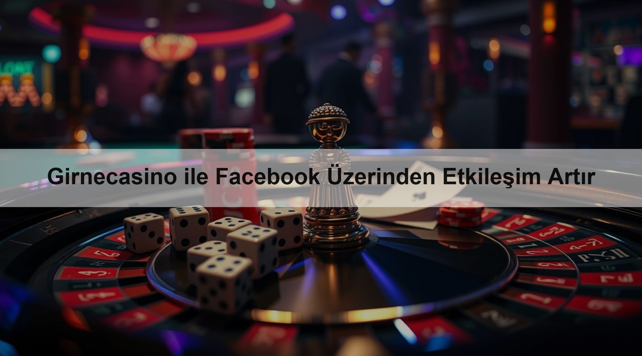 Girnecasino ile Facebook Üzerinden Etkileşim Artır